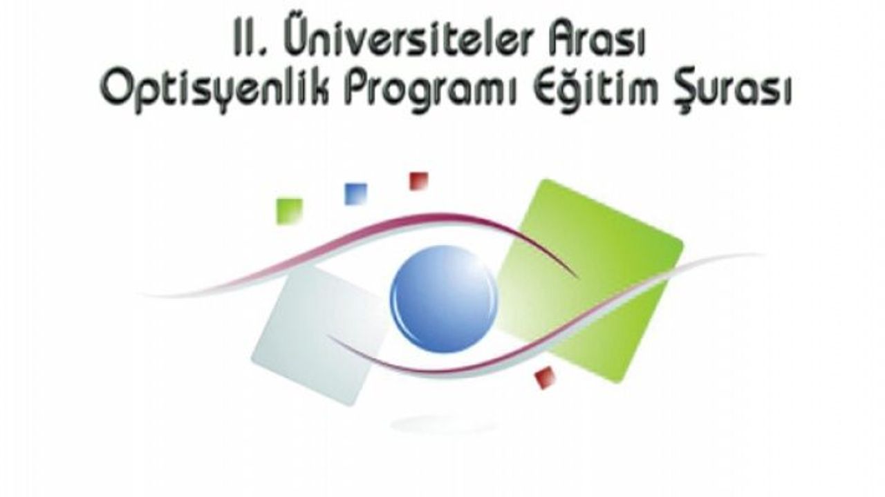 II. Üniversiteler Arası Optisyenlik Programı Eğitim Şurası.
