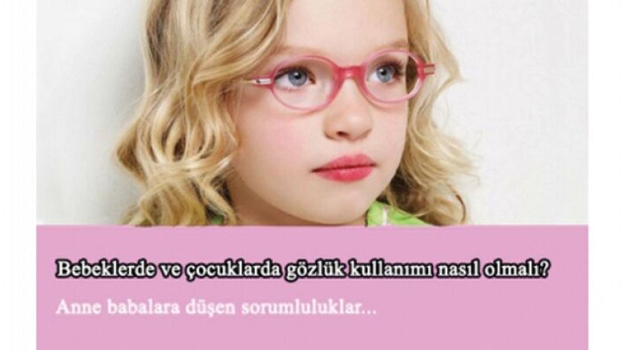 Bebeklerde ve çocuklarda gözlük kullanımı nasıl olmalı?