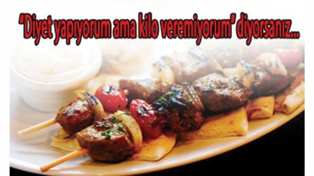 “Diyet yapıyorum ama kilo veremiyorum” diyorsanız...