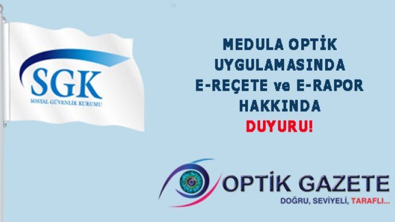 Medula Optik Uygulamasında E-reçete ve E-rapor Hakkında Duyuru!