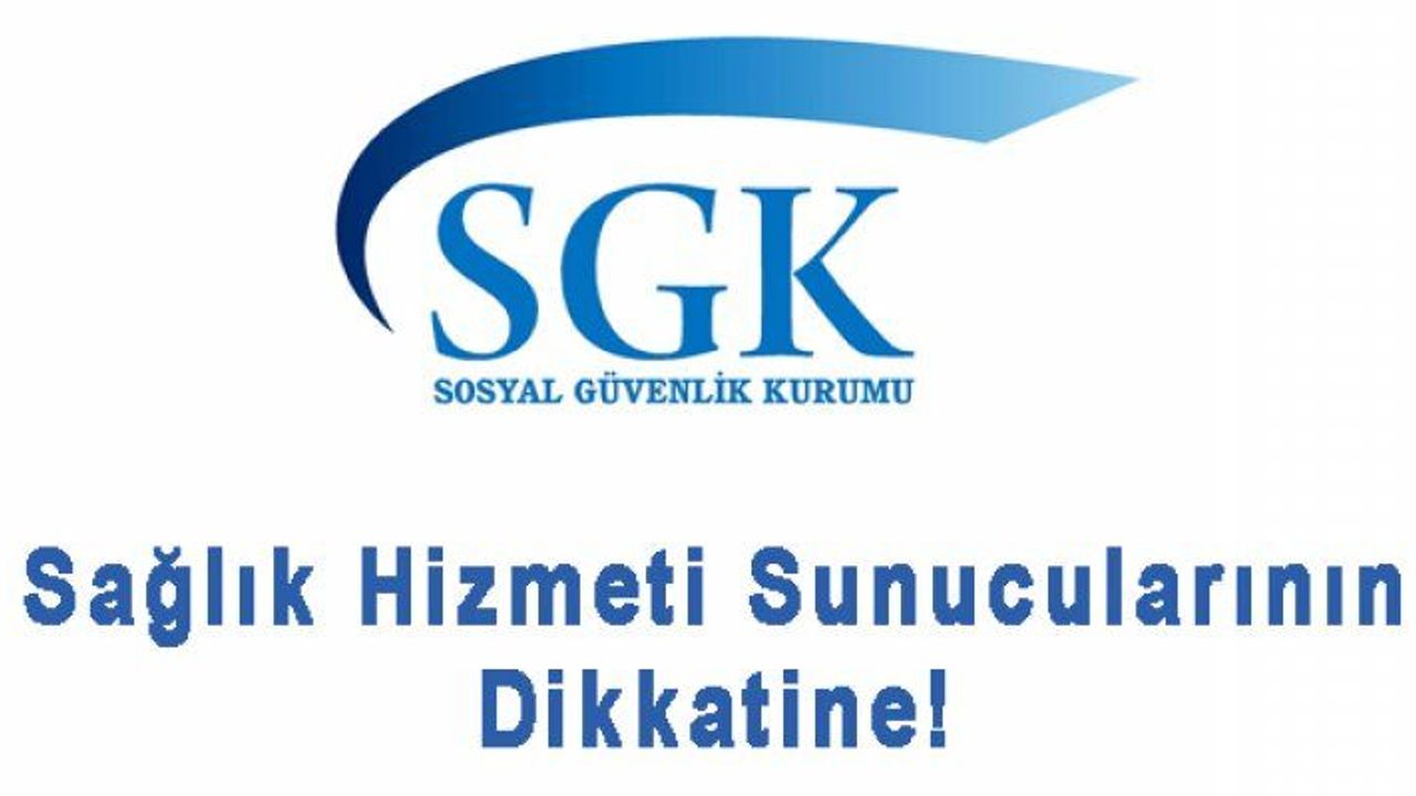 SGK'dan Sağlık Hizmeti Sunucularına Duyuru!