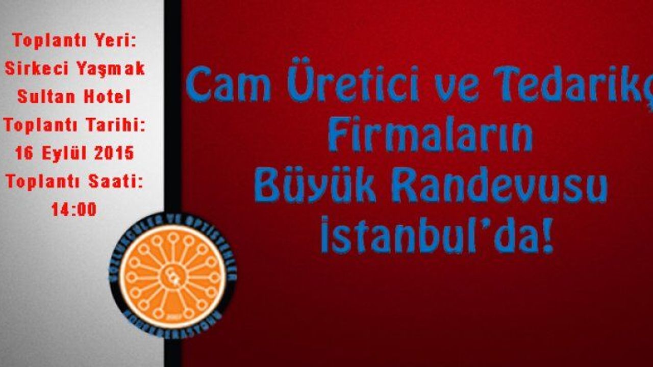Cam Üretici ve Tedarikçi Firmaları İstanbul’da Buluşuyor!