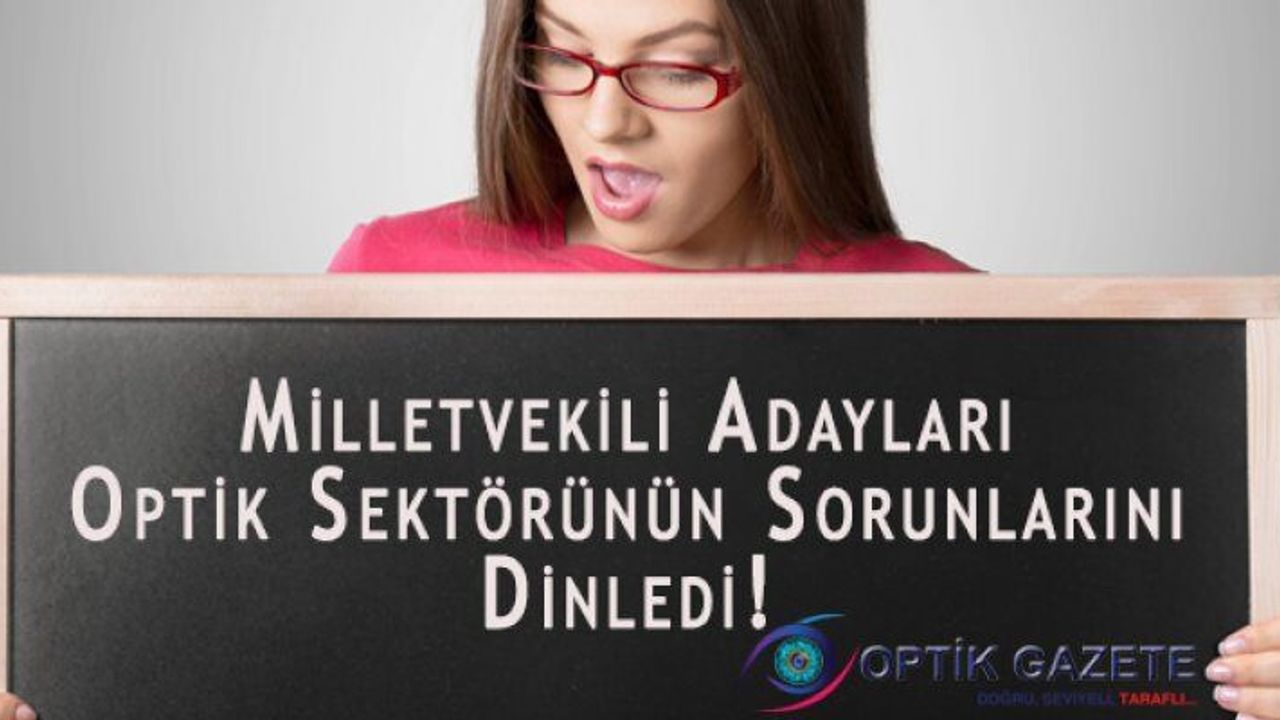 Milletvekili Adayları Optik Sektörünün Sorunlarını Dinledi!