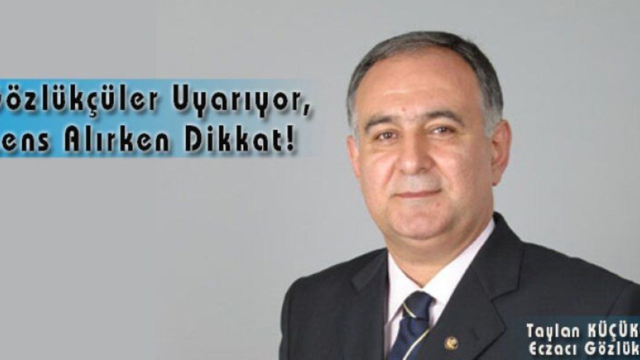Gözlükçüler Uyarıyor, Lens Alırken Dikkat!