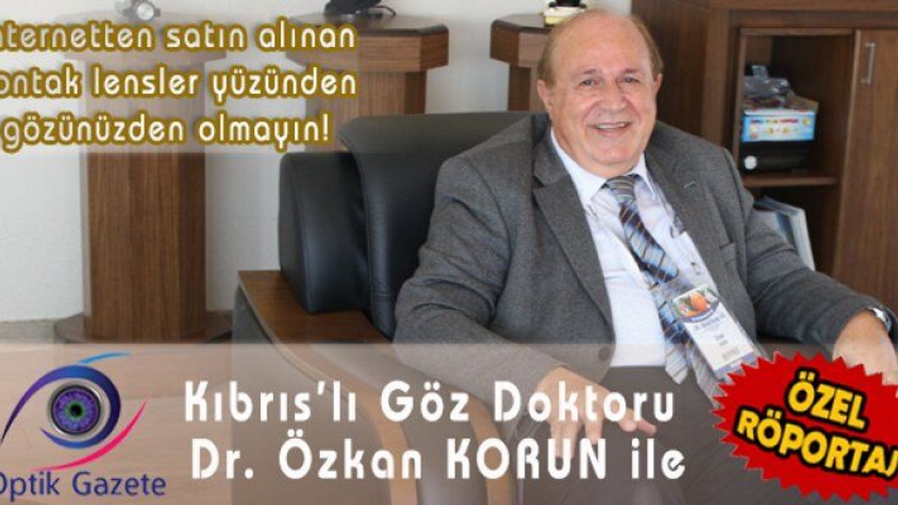 Kıbrıs'lı Göz Doktoru Özkan KORUN İle ''Özel Röportaj''
