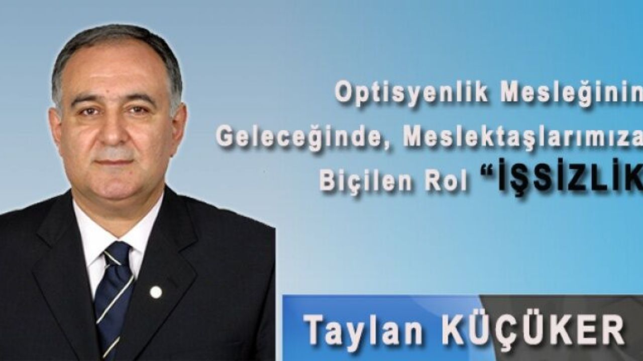 Optisyenlik Mesleğinin Geleceğinde, Meslektaşlarımıza Biçilen Rol “İŞSİZLİK”
