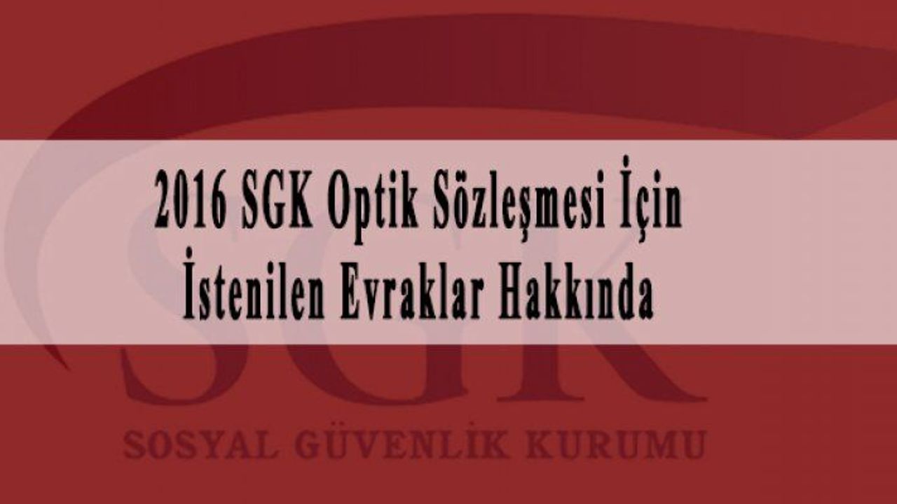 2016 SGK Optik Sözleşmesi İçin İstenilen Evraklar Hakkında