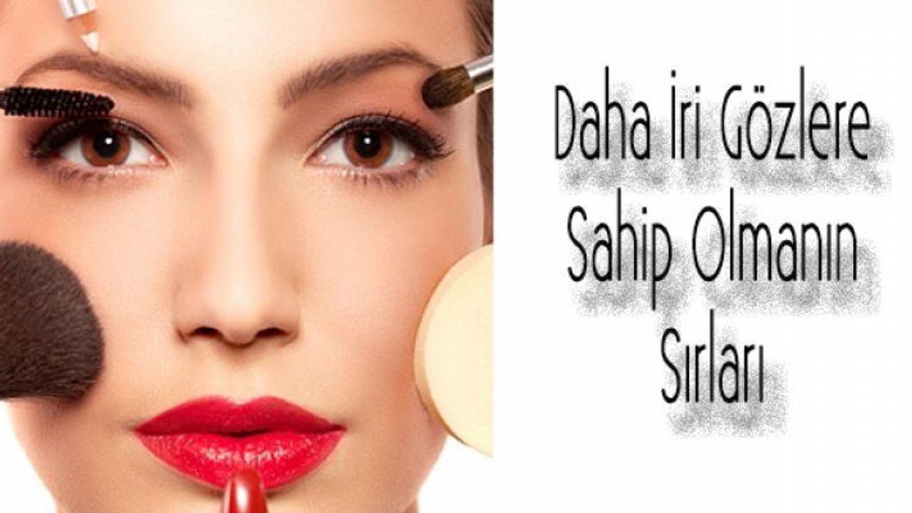 Daha İri Gözlere Sahip Olmanın Sırları