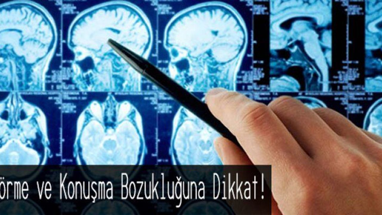 Görme ve Konuşma Bozukluğuna Dikkat!