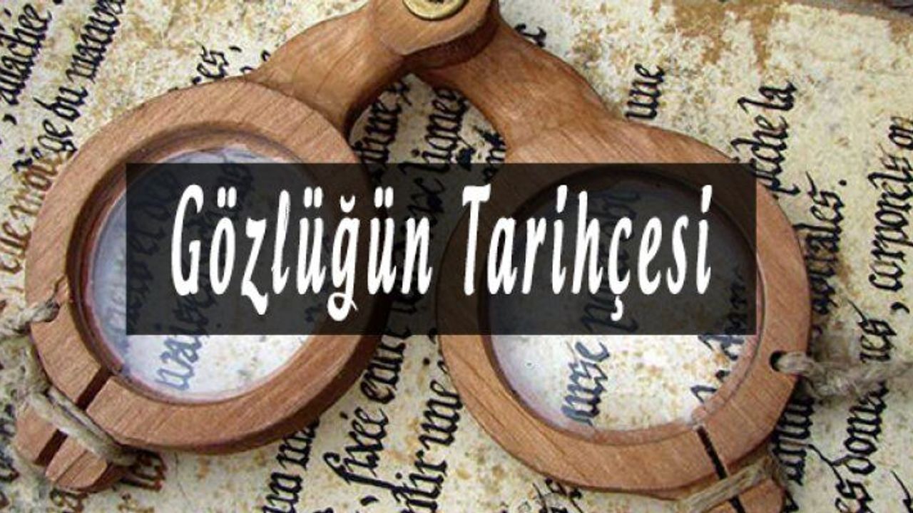 Gözlüğün Tarihçesi – İlk Gözlük Ne Zaman İcat Edildi?