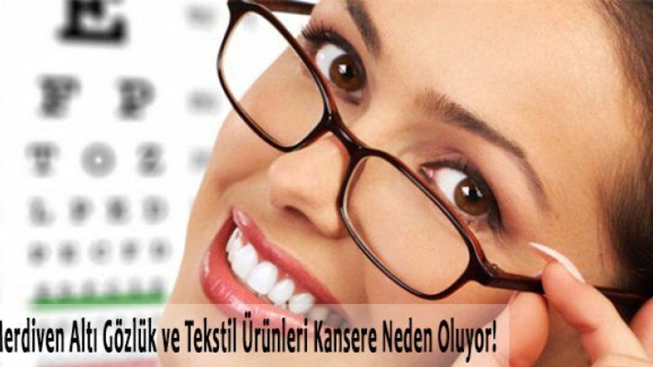 Merdiven Altı Üretim Gözlük ve Tekstil Ürünleri Kansere Neden Oluyor!