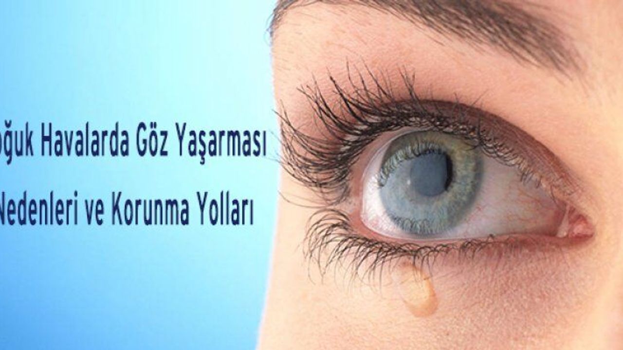 Soğuk Havalarda Göz Yaşarması Yaşıyorsanız Bu Haber Tam Size Göre!