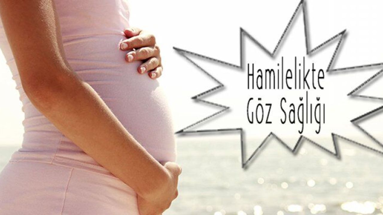 Hamilelikte Göz Sağlığına Dikkat Edin!