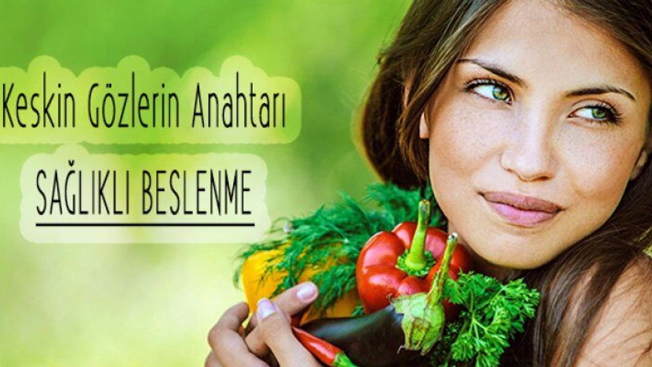 Keskin Gözlere Sahip Olmanın Anahtarı Sağlıklı Beslenmede