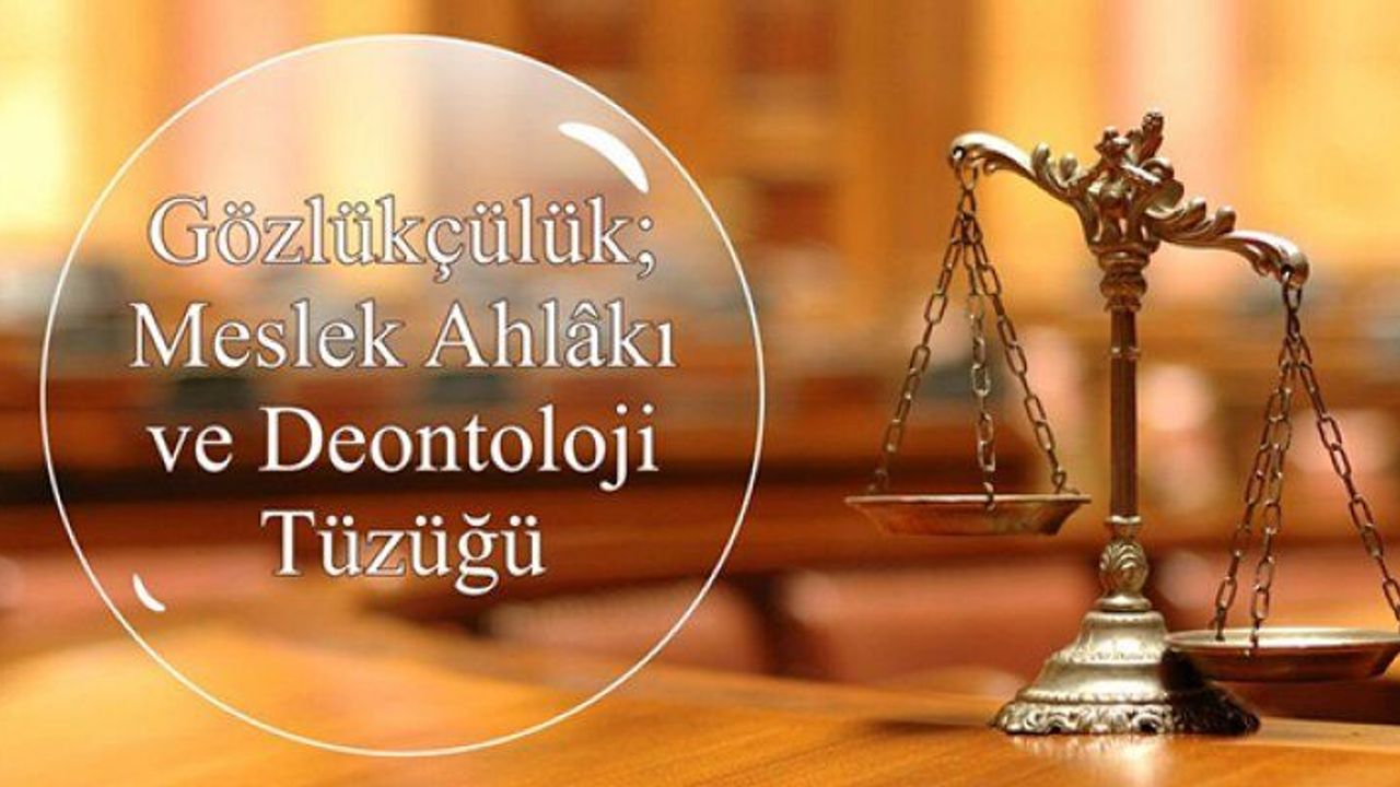 Gözlükçülük; Meslek Ahlâkı ve Deontoloji Tüzüğü Çalıştayına Davetlisiniz!