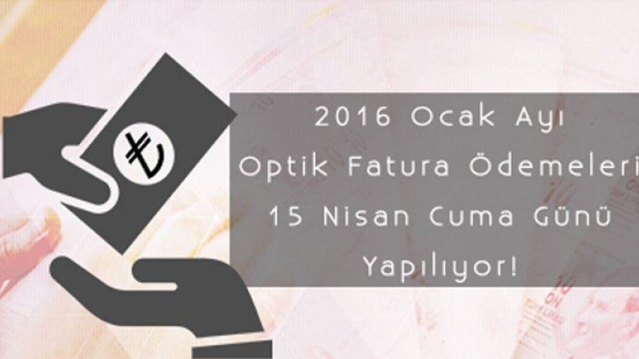 2016 Ocak Ayı Optik Fatura Ödemeleri Yarın Yapılıyor!