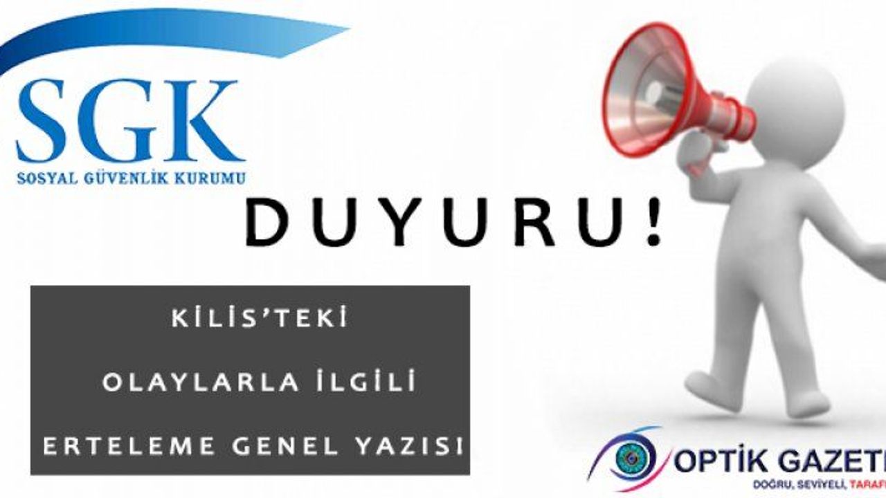 SGK, Kilis’teki Olaylar Nedeniyle Erteleme Duyurusu Yayımladı