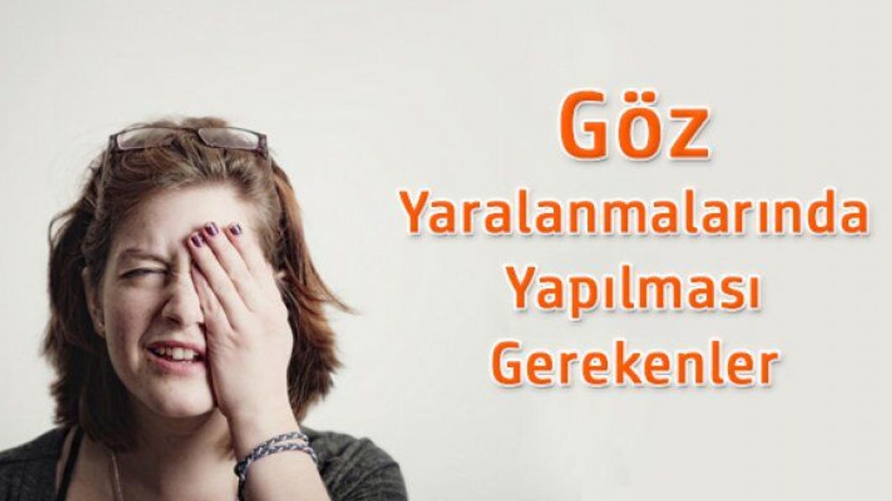 Göz travmalarının hemen ardından yapılacak ilk müdahale