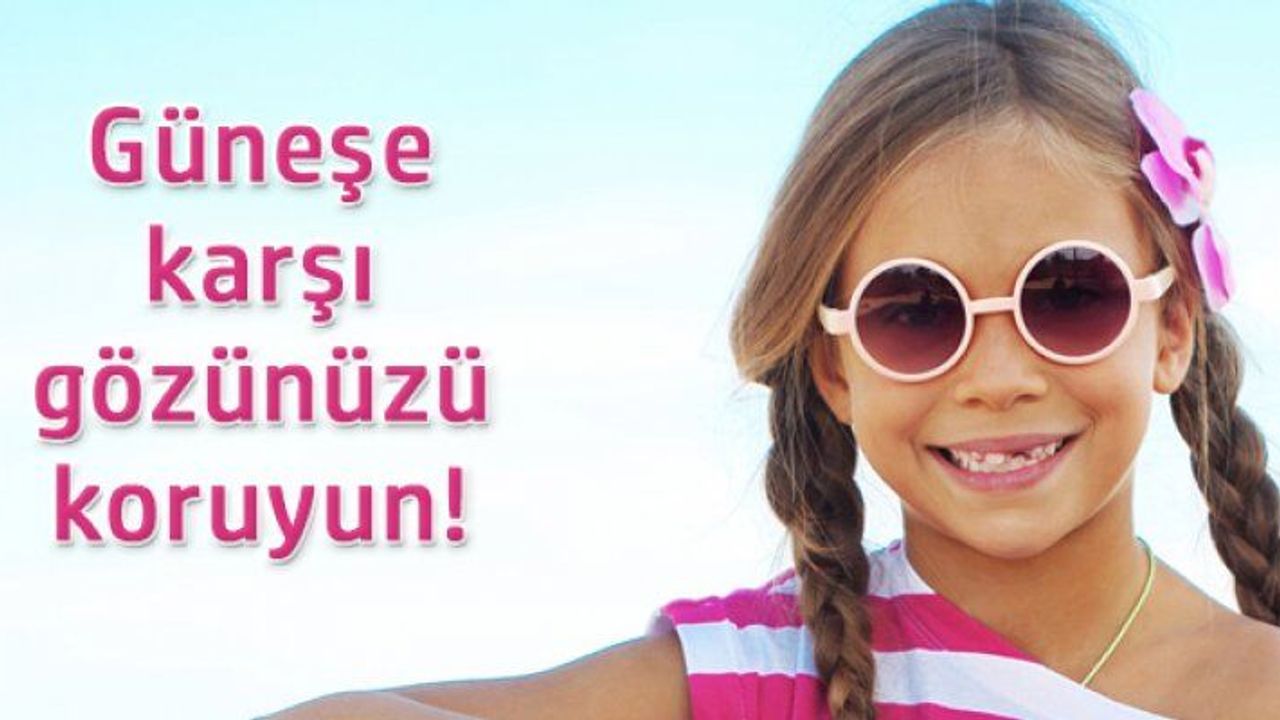 Sadece cildinizi değil göz sağlığınızı da koruyun.