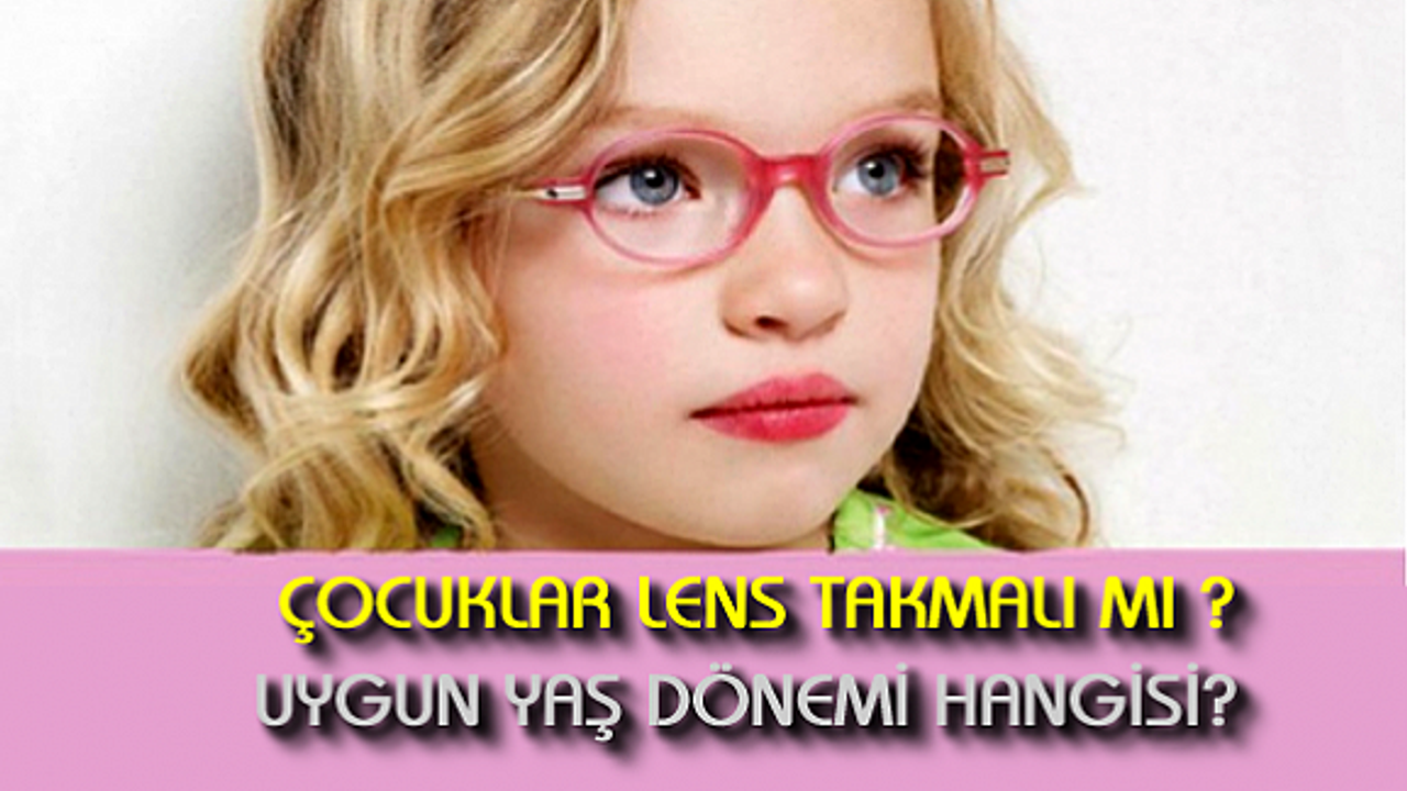 Çocuklarda lens kullanımı kaç yaşında olmalı