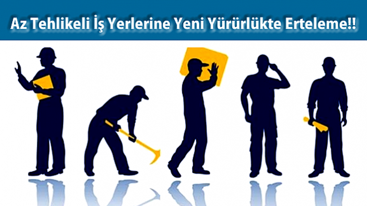 İş Sağlığı ve İş Güvenliği Kanunu'nda Erteleme!!