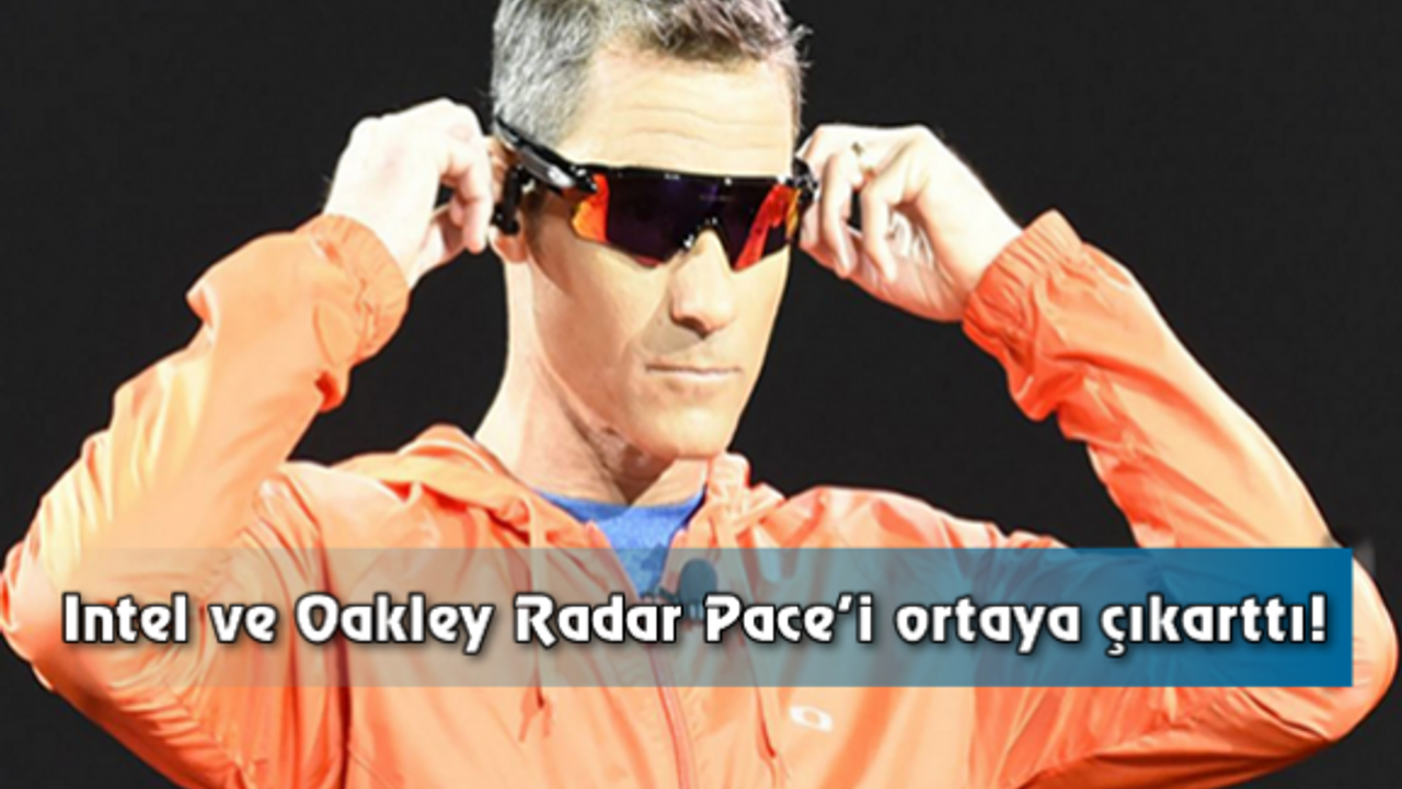 Intel ve Oakley Radar Pace’i ortaya çıkarttı!