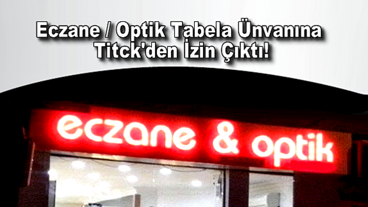 Eczane/Optik Tabela Ünvanına Titck'den İzin Çıktı!