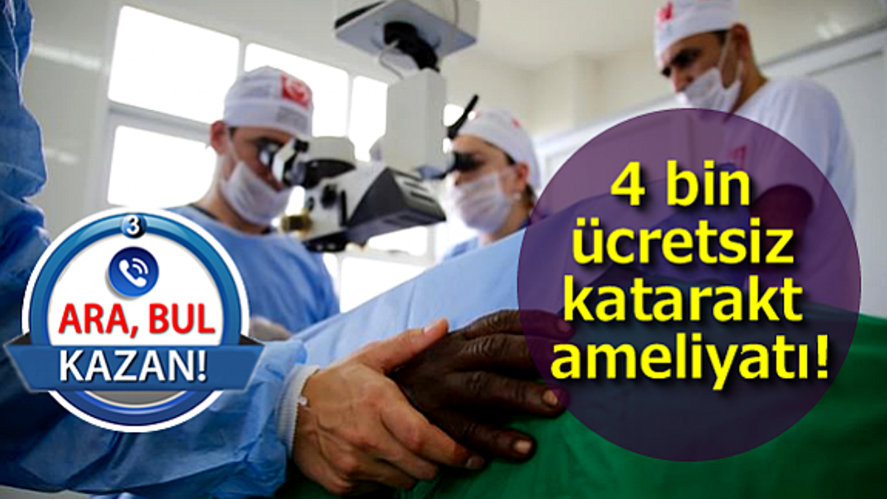 4 bin ücretsiz katarakt ameliyatı yapacaklar!
