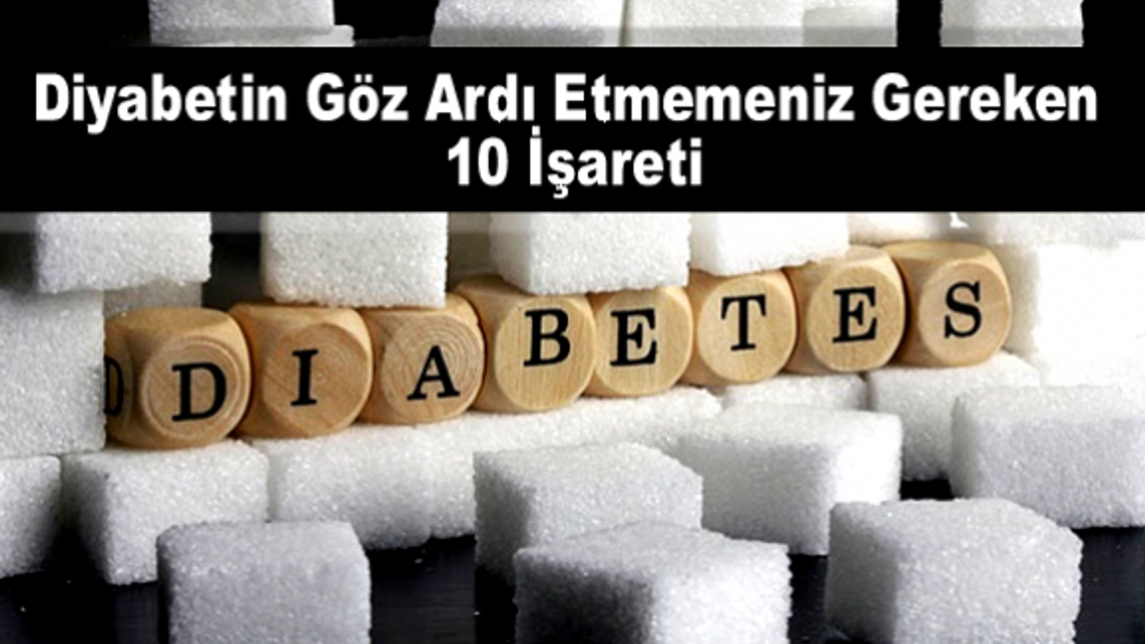 Diyabetin Göz Ardı Etmemeniz Gereken 10 İşareti