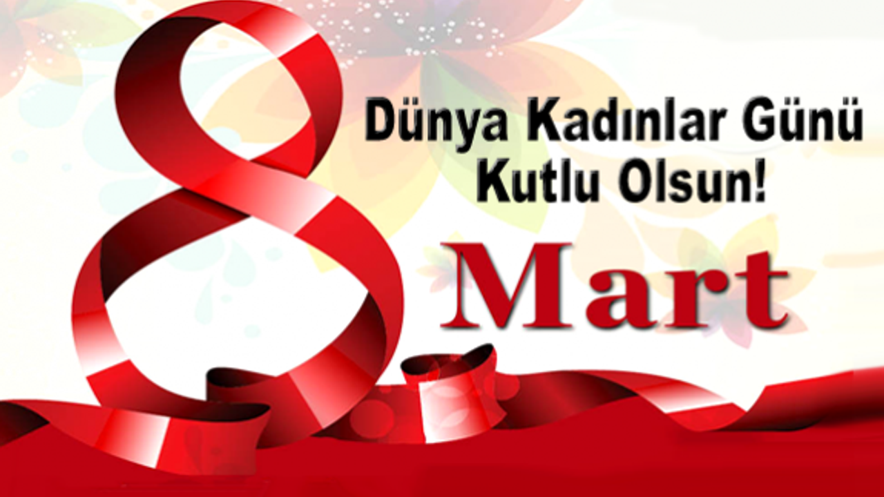 8 Mart Dünya Kadınlar Günü Kutlu Olsun!