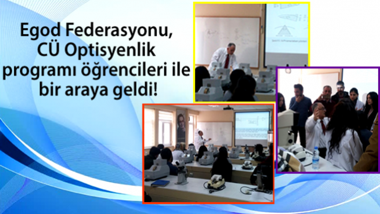 Egod Federasyonu, CÜ Optisyenlik programı öğrencileri ile bir araya geldi!