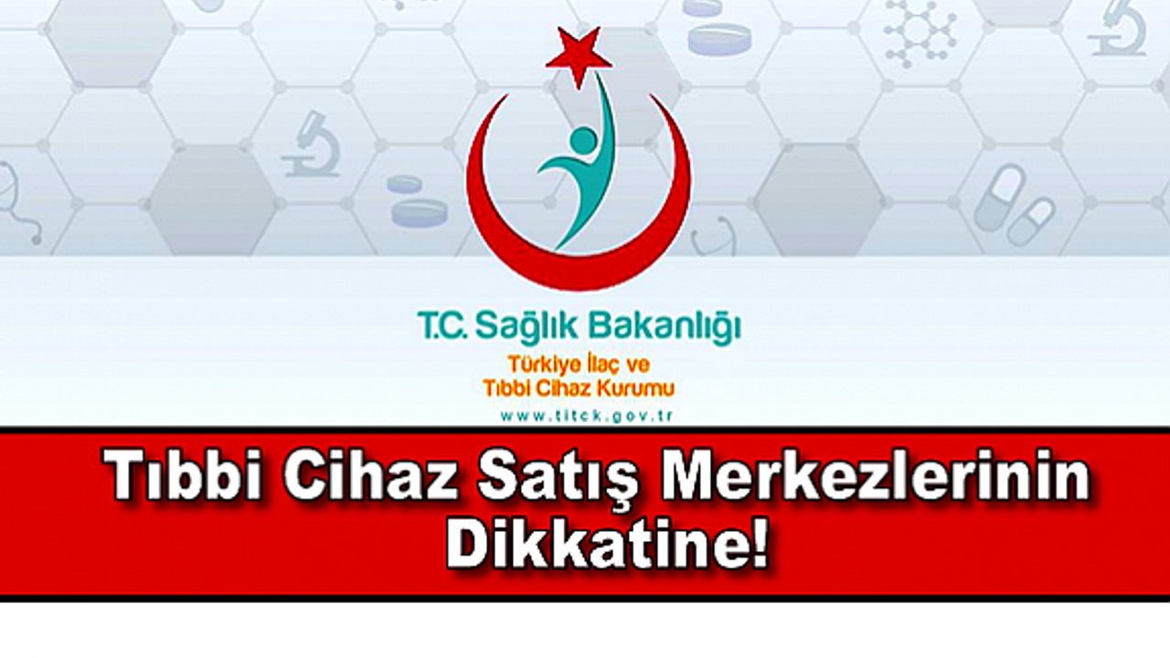 TİTCK’dan Tıbbi Cihaz Satış Merkezlerinin Dikkatine!