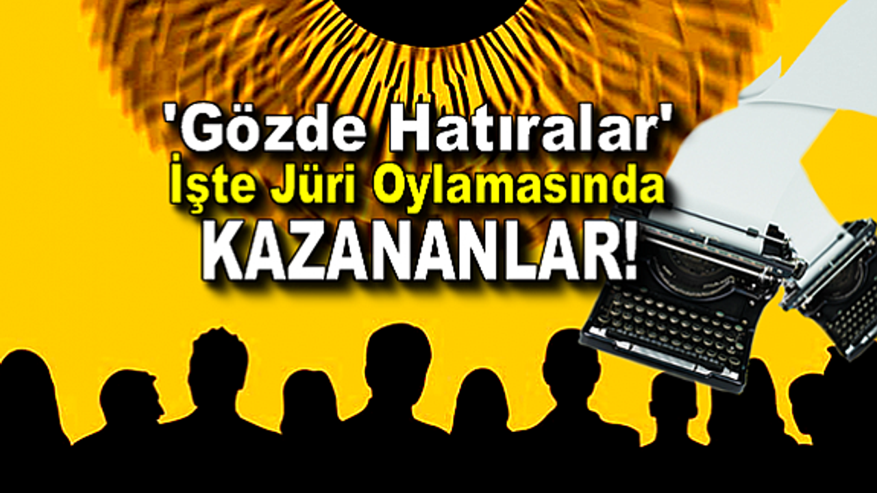 ‘Gözde Hatıralar’ İşte Jüri Oylamasında Kazananlar!