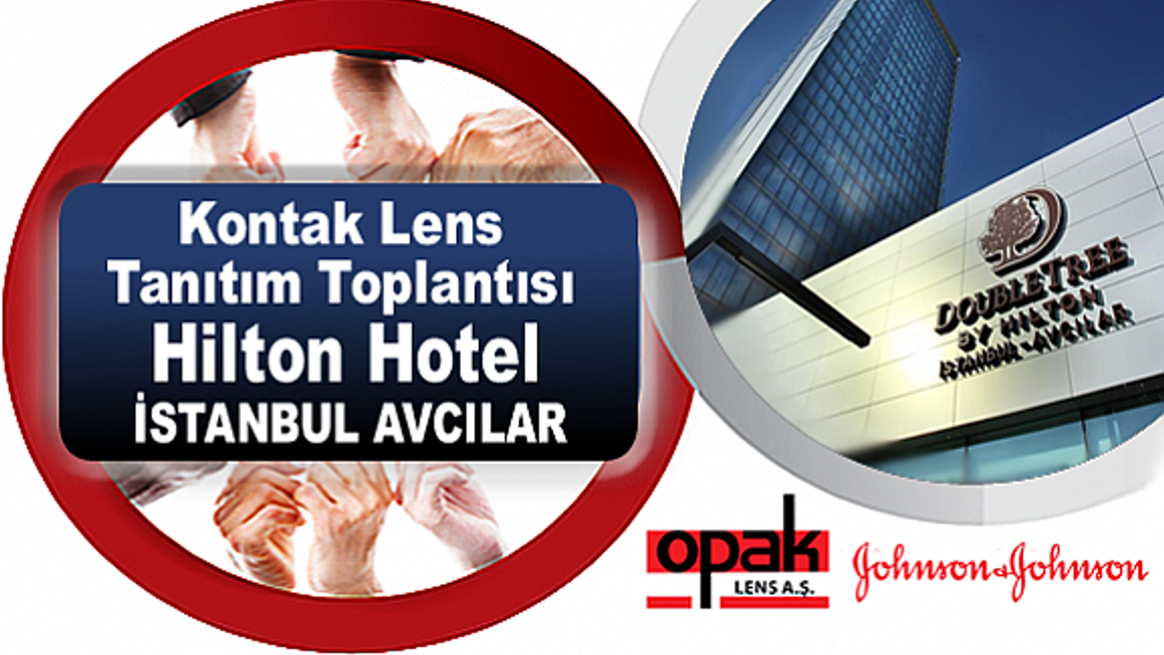 Kontak Lens Tanıtım Toplantısı İstanbul Avcılar Hilton Otel'de!