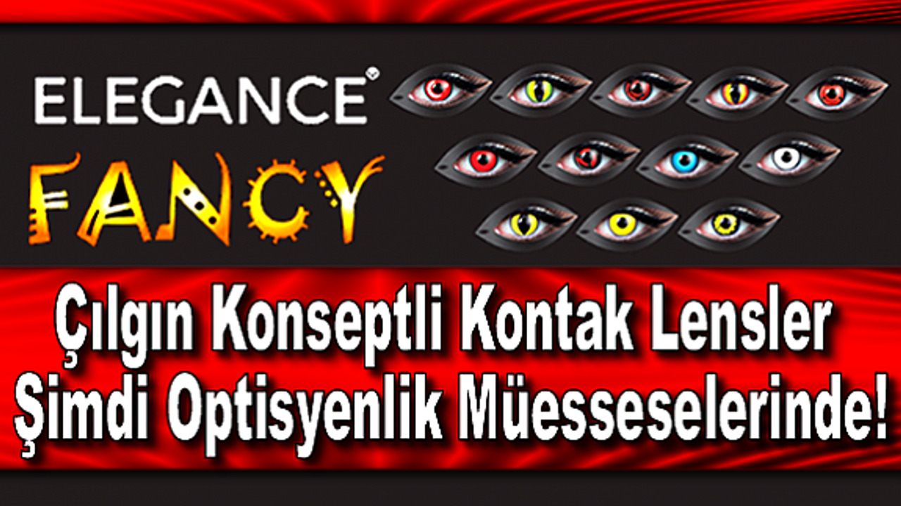 Çılgın Konseptli Elegance Fancy Kontak Lensler Şimdi Optisyenlik Müesseselerinde!