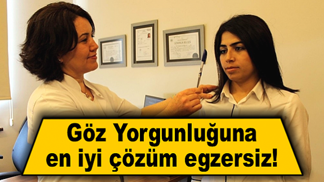 Göz yorgunluğuna en iyi çözüm egzersiz!