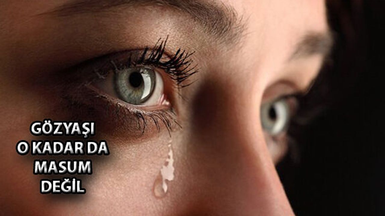 Gözyaşı O Kadar Da Masum Değil