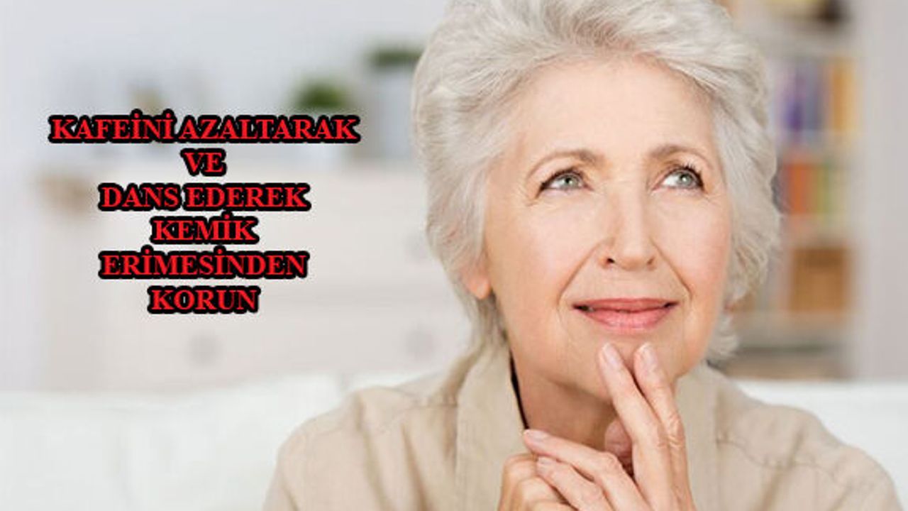 Kafeini Azaltarak ve Dans Ederek Kemik Erimesinden Korun