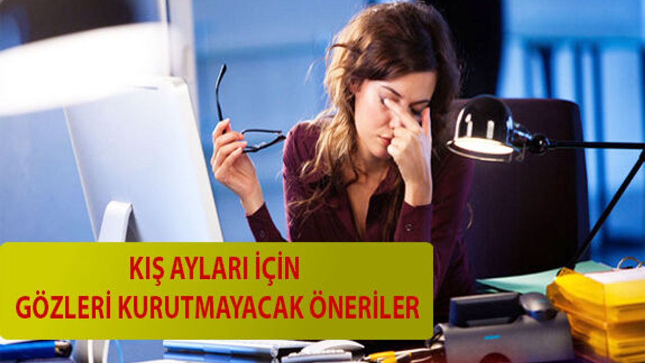 Kış Ayları İçin Gözleri Kurutmayacak Öneriler