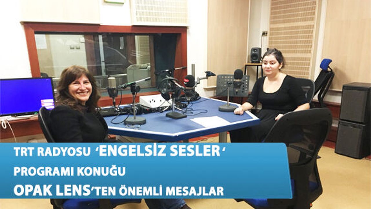 TRT 1 Engelsiz Sesler Programına Konuk Olan ‘Opak Lens’ Önemli Mesajlar Verdi