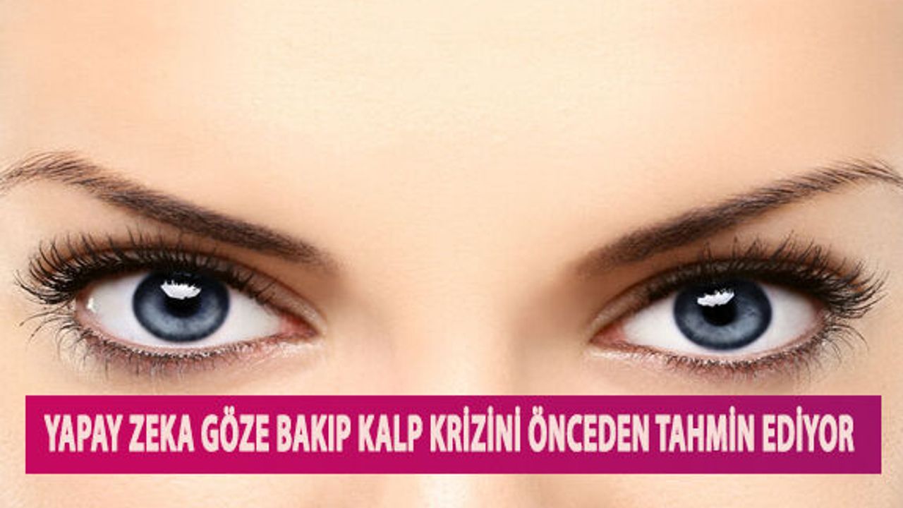 Yapay Zeka Göze Bakıp Kalp Krizini Önceden Tahmin Ediyor