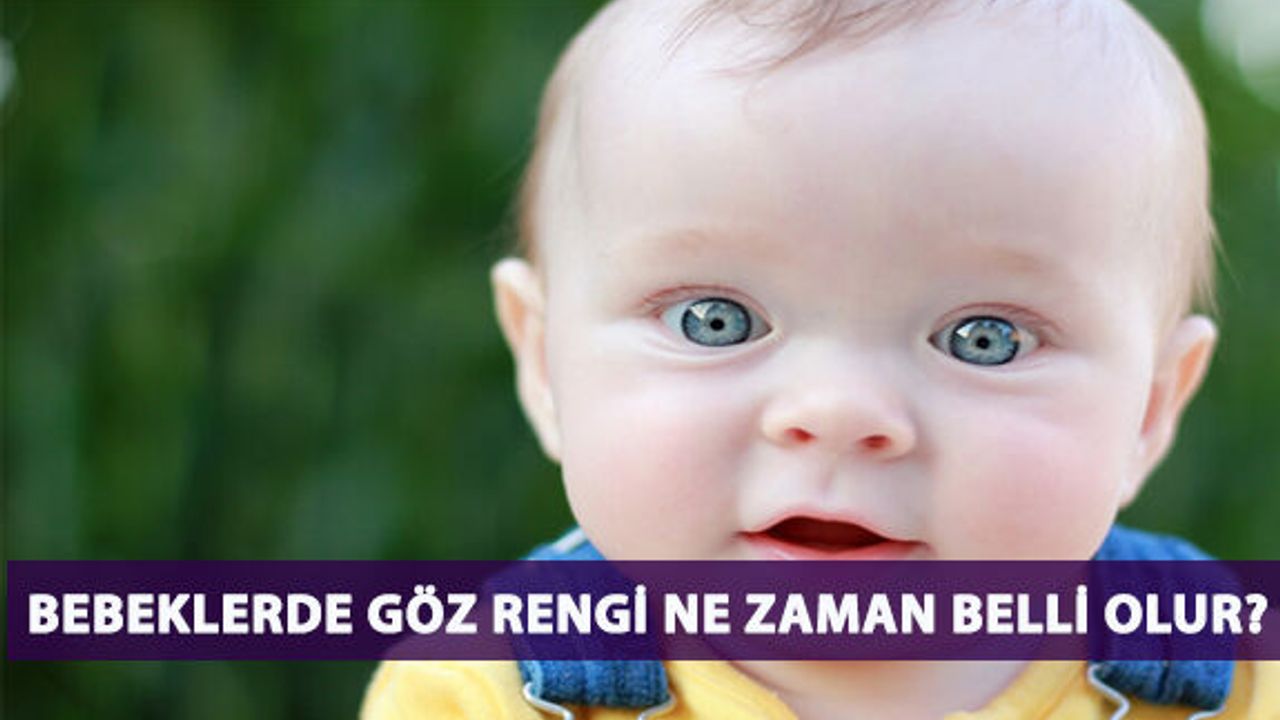 Bebeklerde Göz Rengi Ne Zaman Belli Olur?