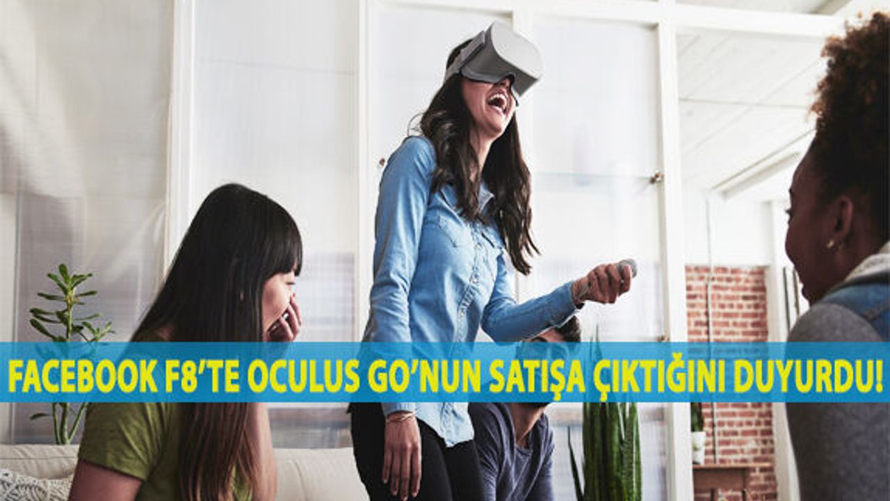 Facebook F8’te Oculus Go’nun Satışa Çıktığını Duyurdu!