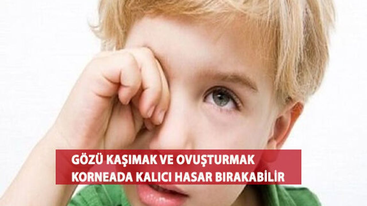 Gözü Kaşımak ve Ovuşturmak Korneada Kalıcı Hasar Bırakabilir