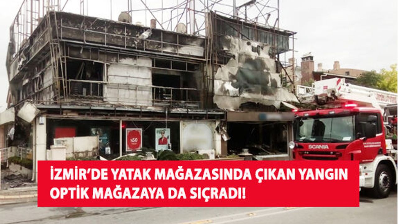 İzmir’de Yatak Mağazasında Çıkan Yangın Optik Mağazaya da Sıçradı!