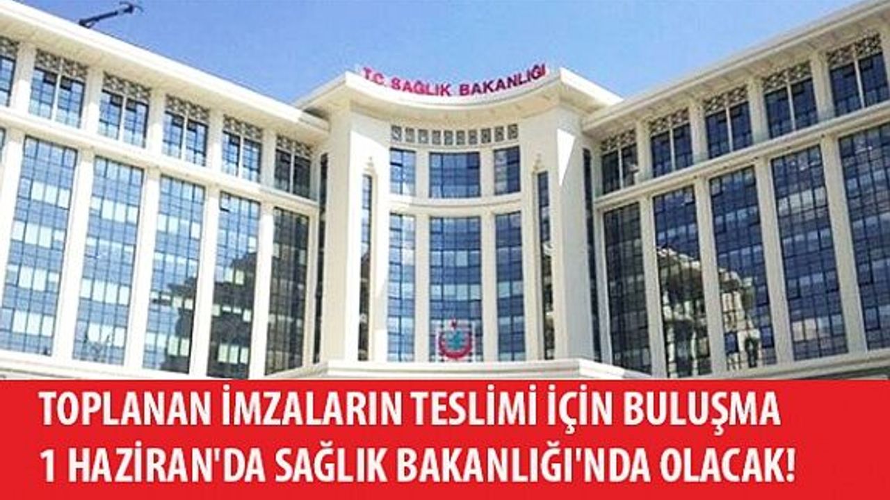 Toplanan İmzaların Teslimi İçin Buluşma 1 Haziran'da Sağlık Bakanlığı'nda Olacak!