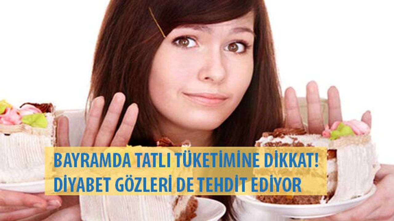 Bayramda Tatlı Tüketimine Dikkat: Diyabet Gözleri De Tehdit Ediyor!