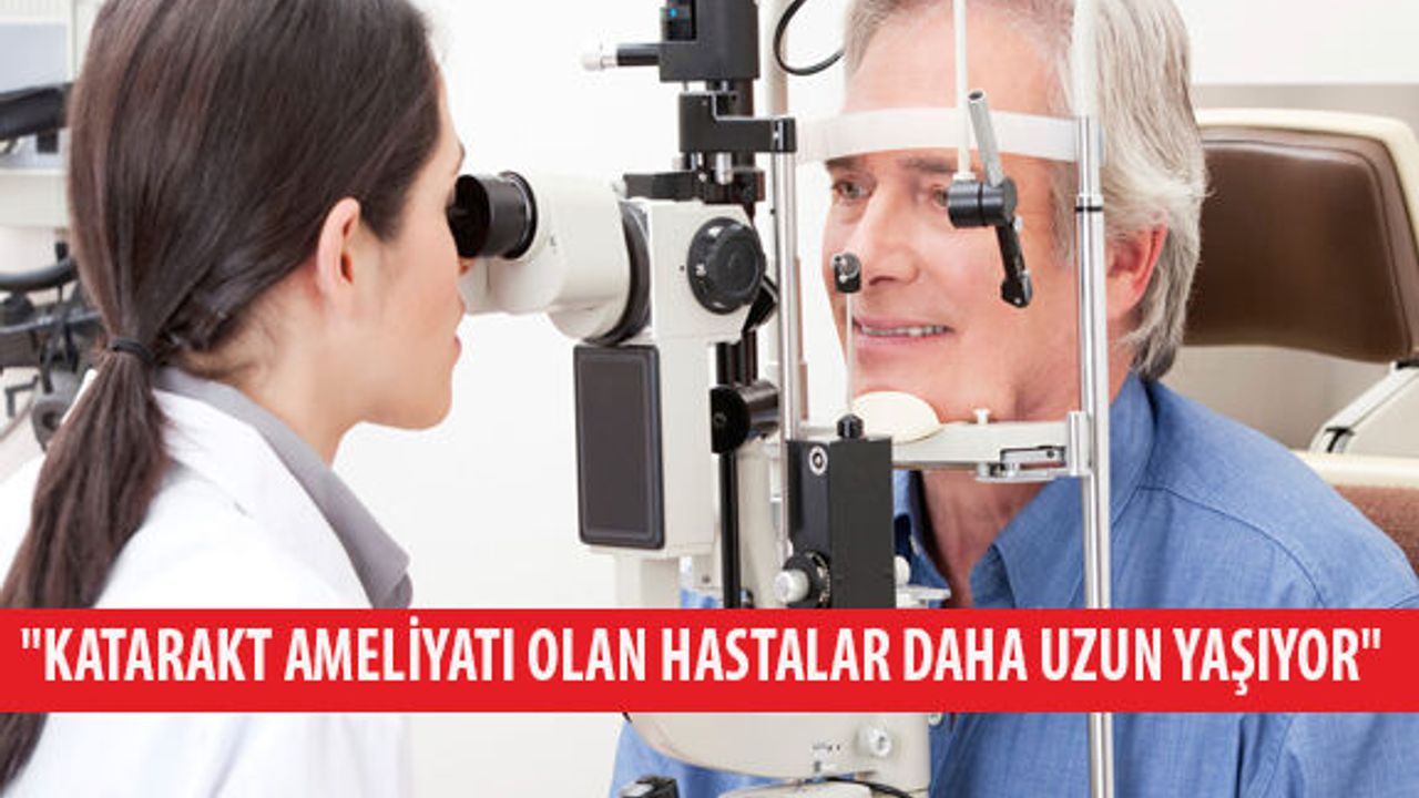 Prof. Dr. Kaşkaloğlu: "Katarakt Ameliyatı Olan Hastalar Daha Uzun Yaşıyor"