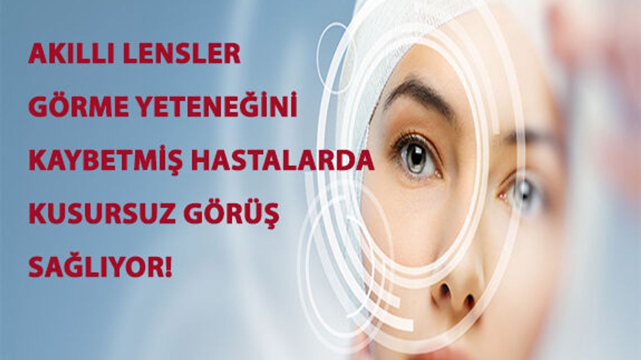 "Akıllı Lensler Görme Yeteneğini Yitirmiş Hastalarda Kusursuz Görüş Sağlıyor"