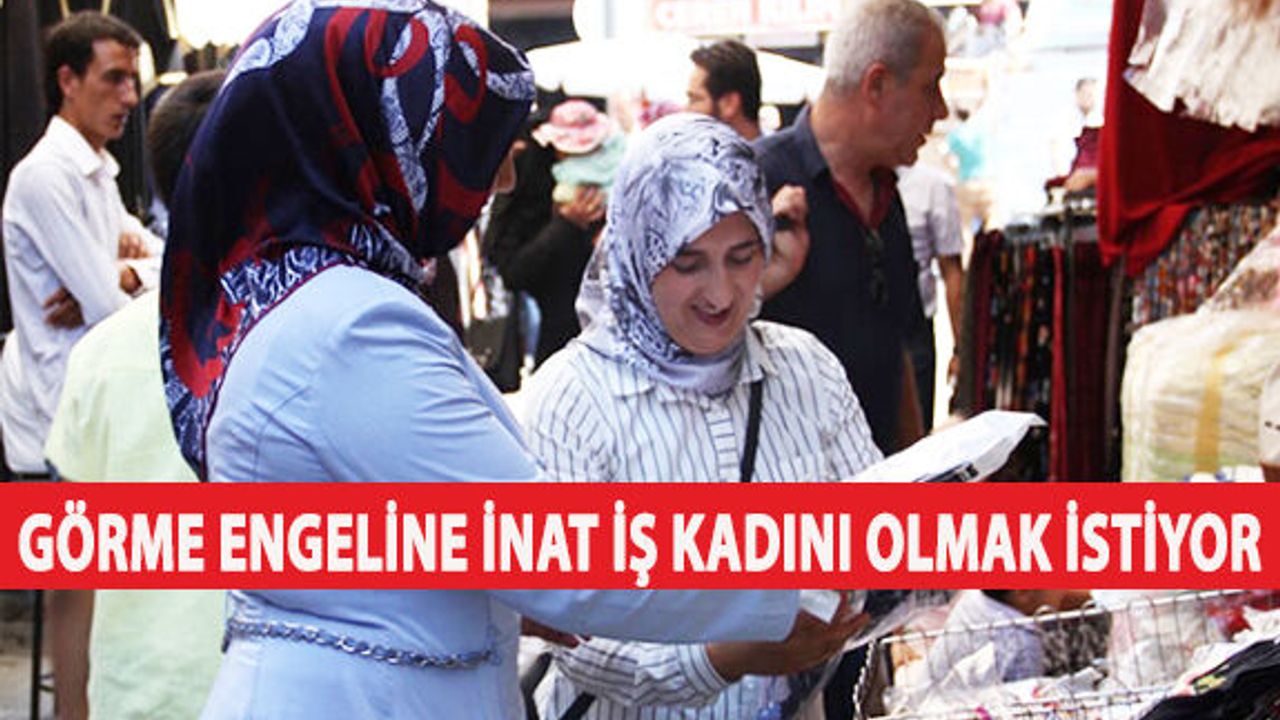 Görme Engeline İnat İş Kadını Olmak İstiyor